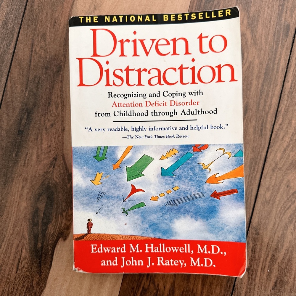 Driven to Distraction by Edward M. Hallowell and John J. Ratey